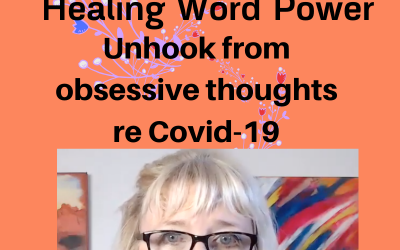 Healing Word Power: Unhook from obsessive Thoughts re Covid-19 with Logosynthesis
